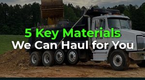 5 Key Materials We Can Haul for You